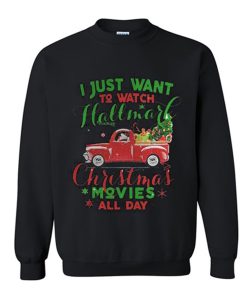 I just wanna watch hallmark Christmas movies all day Sweatshirt KM