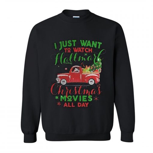 I just wanna watch hallmark Christmas movies all day Sweatshirt KM