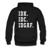 Idk Idc Idgaf Hoodie KM