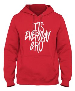 Its Everyday Bro Hoodie KM