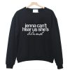 Jenna Can’t Hear Us She’s Blind Sweatshirt KM