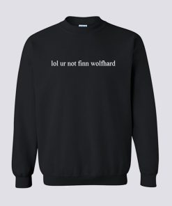 Lol Ur Not Finn Wolfhard Sweatshirt KM