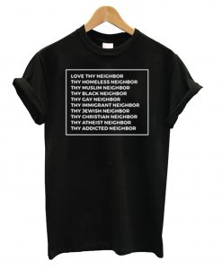 Love Thy Neighbor T Shirt KM