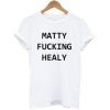 Matty Fucking Healy T-Shirt KM