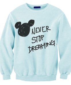 Never Stop Dreaming Disney Sweatshirt KM
