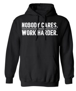 Nobody Cares Work Harder Hoodie KM