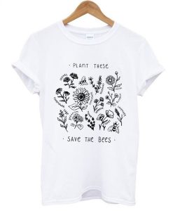 Plant These Save The Bees T-Shirt KM