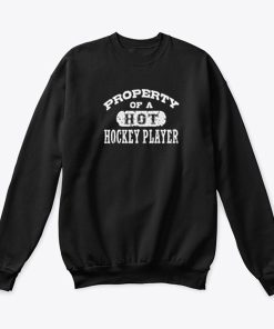 Property of a Hot Hockey Player Sweatshirt KM