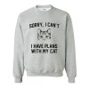 Sorry I Can’t I Have Plans With My Cat Sweatshirt KM