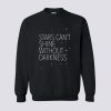 Stars Can’t Shine Without Darkness Sweatshirt KM