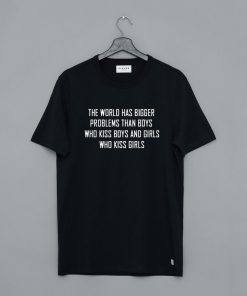 The World Has Bigger Problems T-Shirt KM
