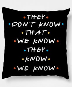 They Don't Know That We Know They We Know Pillow KM