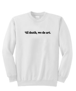 Till Death We Do Art Sweatshirt KM