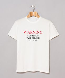 Warning You Might Fall In Love With Me T-Shirt KM