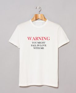 Warning You Might Fall In Love With Me T-Shirt KM