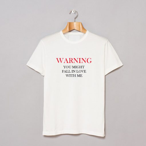 Warning You Might Fall In Love With Me T-Shirt KM