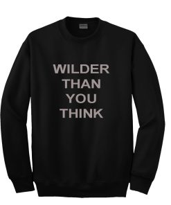 Wilder Than You Think Sweatshirt KM