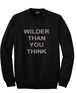 Wilder Than You Think Sweatshirt KM