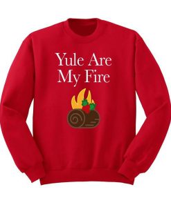 Yule are My Fire Sweatshirt KM