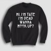 American Horror Story Quote Im Tate Im Dead Sweatshirt KM