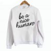 Be A Nice Human Sweatshirt KM