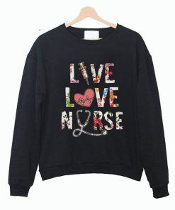 Best Price Flower Live Love Nurse Sweatshirt KM