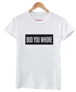 Boo You Whore Tee T Shirt KM