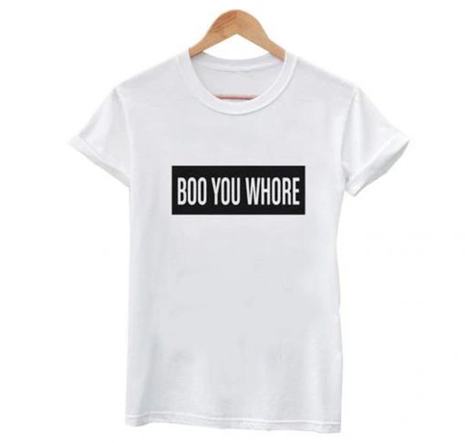 Boo You Whore Tee T Shirt KM