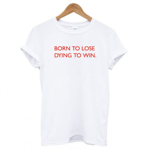 Born To Lose Dying To Win T-Shirt KM