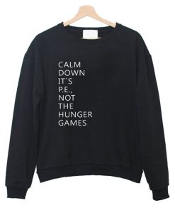 Calm down its pe not the hunger games Sweatshirt KM