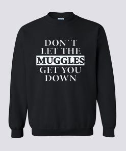 Dont let the muggles get you down Sweatshirt KM