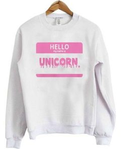 Hello My name Is Unicorn Sweatshirt KM