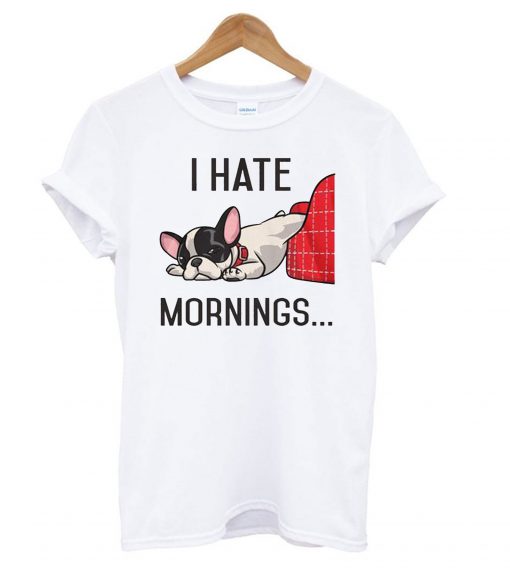 I Hate Mornings Bulldog T Shirt KM