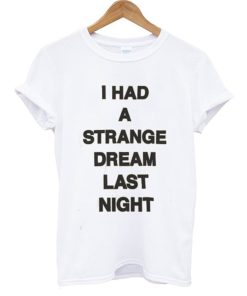 I had a strange dream last night T-Shirt KM