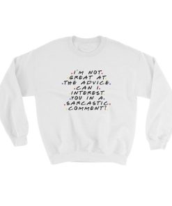 Im Not Great At The Advice Can I Interest You In A Sarcastic Comment Sweatshirt KM