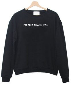 I’m Fine Thank You Sweatshirt KM