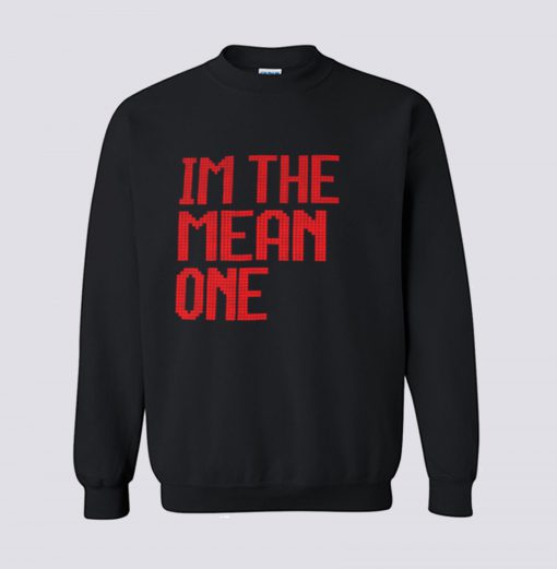 I’m the mean one Sweatshirt KM