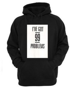 I’ve Got 99 Problems Hoodie KM