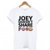 Joey Doesn’t Share Food Friends TV Show T Shirt KM