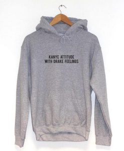 Kanye Attitude With Drake Feelings Means Hoodie KM