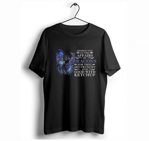 Meddle not in the affairs of dragons T-Shirt KM