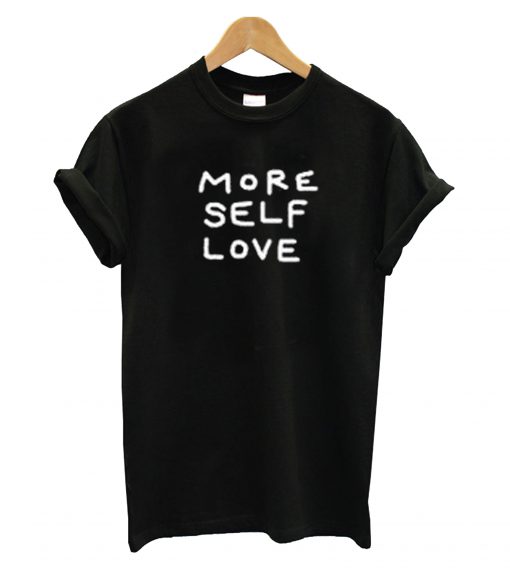 More Self Love T Shirt KM