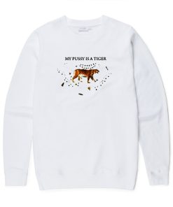 My Pussy Is A Tiger Sweatshirt KM