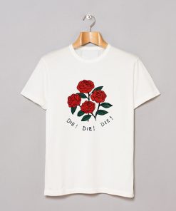 Roses Die Die Die T-Shirt KM