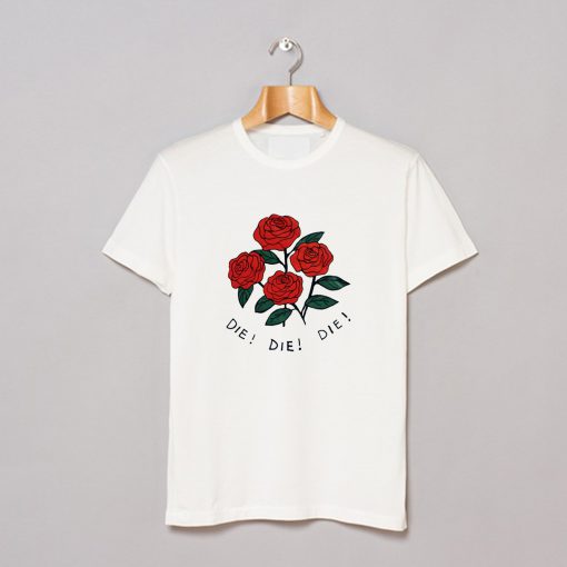 Roses Die Die Die T-Shirt KM