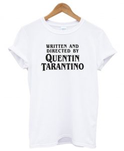 Written And Directed By Quentin Tarantino T-Shirt KM