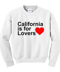 California Is For Lovers Sweatshirt KM