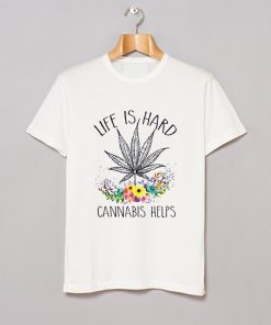 Cannabis Helps Life’s Hard T-Shirt KM