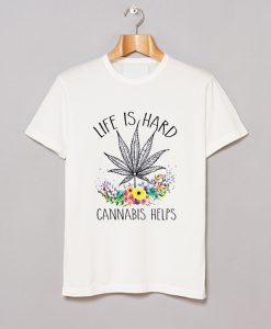 Cannabis Helps Life’s Hard T-Shirt KM