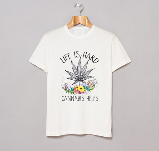 Cannabis Helps Life’s Hard T-Shirt KM